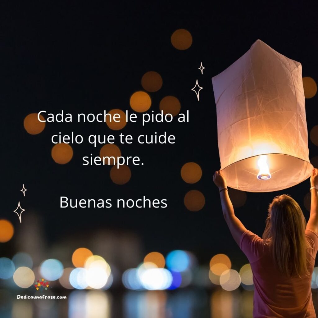 Buenas noches mi amor, mensajes para soñar contigo : Cada noche le pido al cielo que te cuide siempre. Buenas noches.