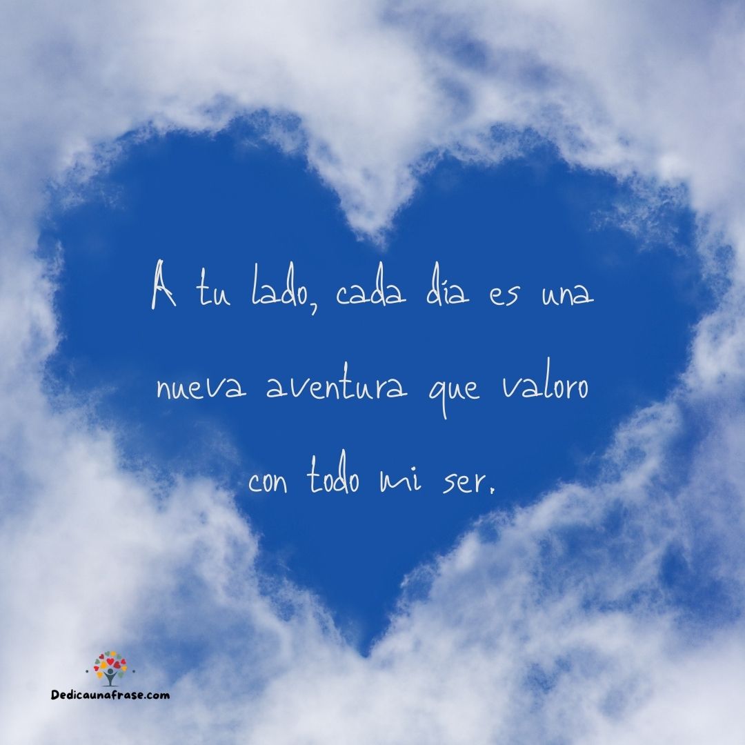 A tu lado cada día es una nueva aventura que valoro con todo mi ser