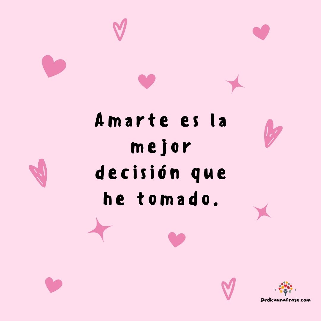 Amarte es la mejor decisión que he tomado