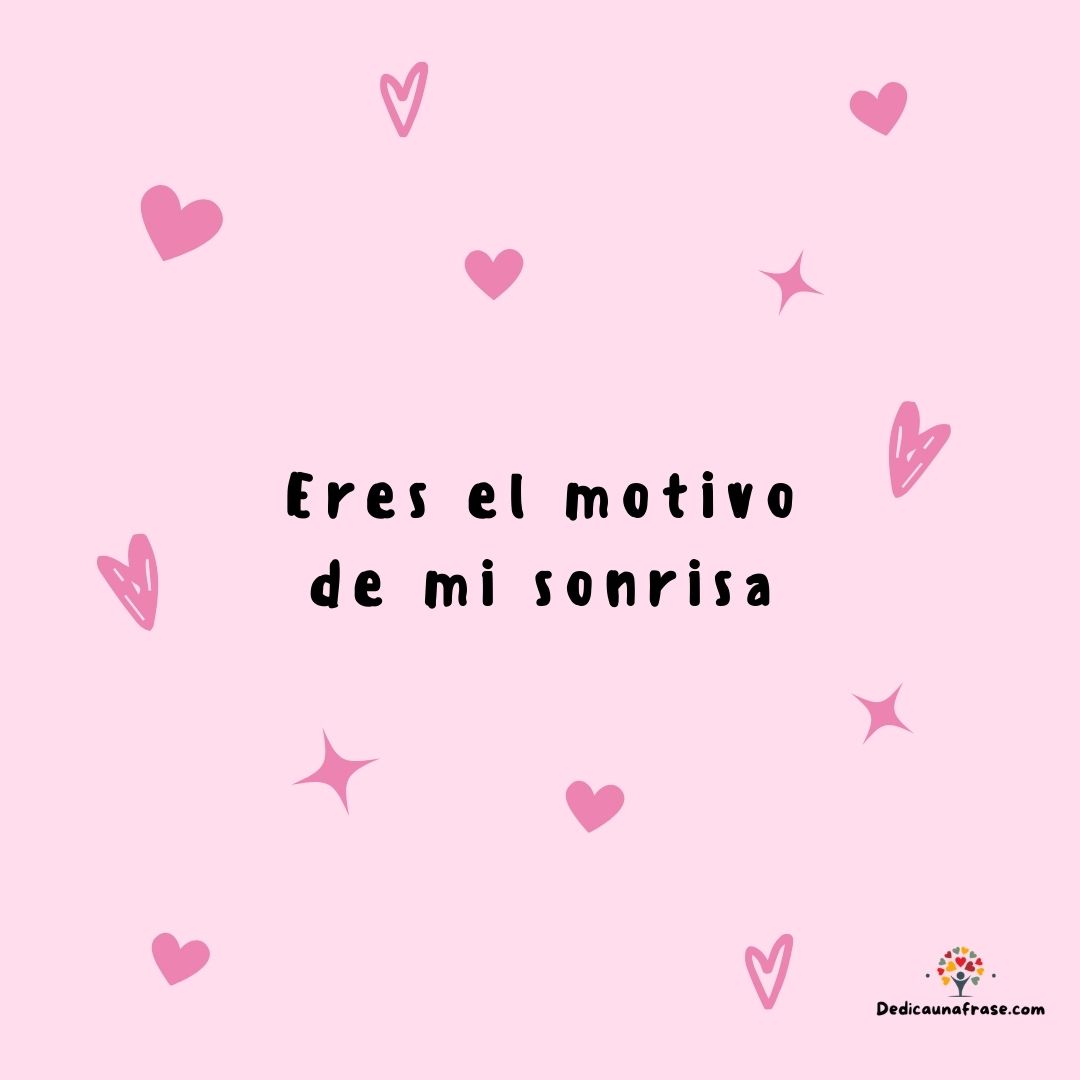 Eres el motivo de mi sonrisa