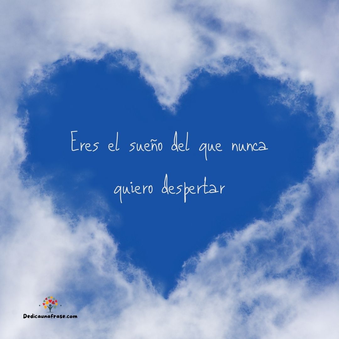 Eres el sueño del que nunca quiero despertar