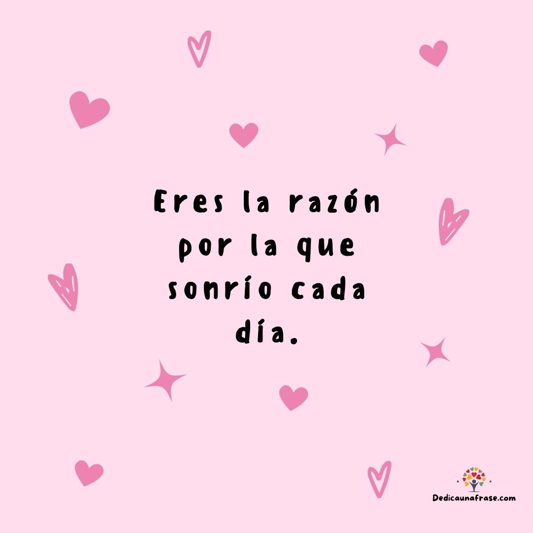 Eres la razón por la que sonrío cada día