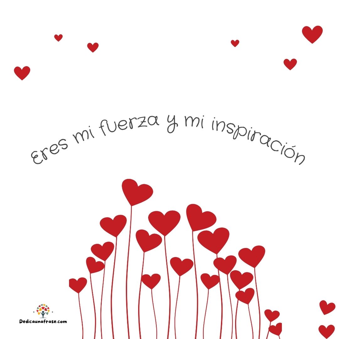 Eres mi fuerza y mi inspiración