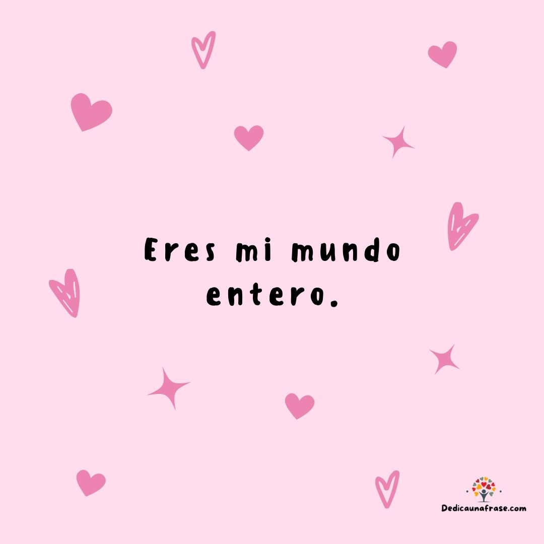 Eres mi mundo entero