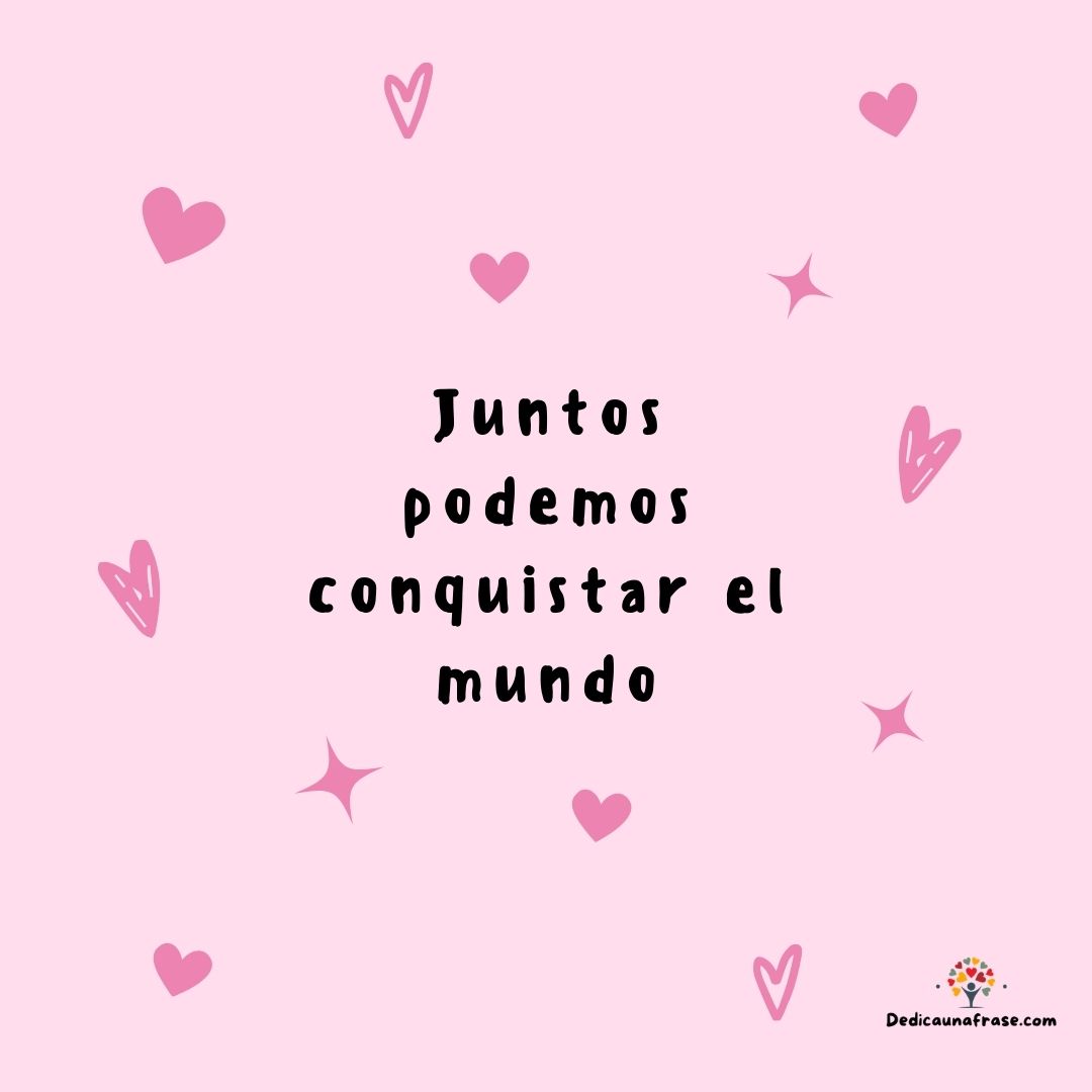 Juntos podemos conquistar el mundo