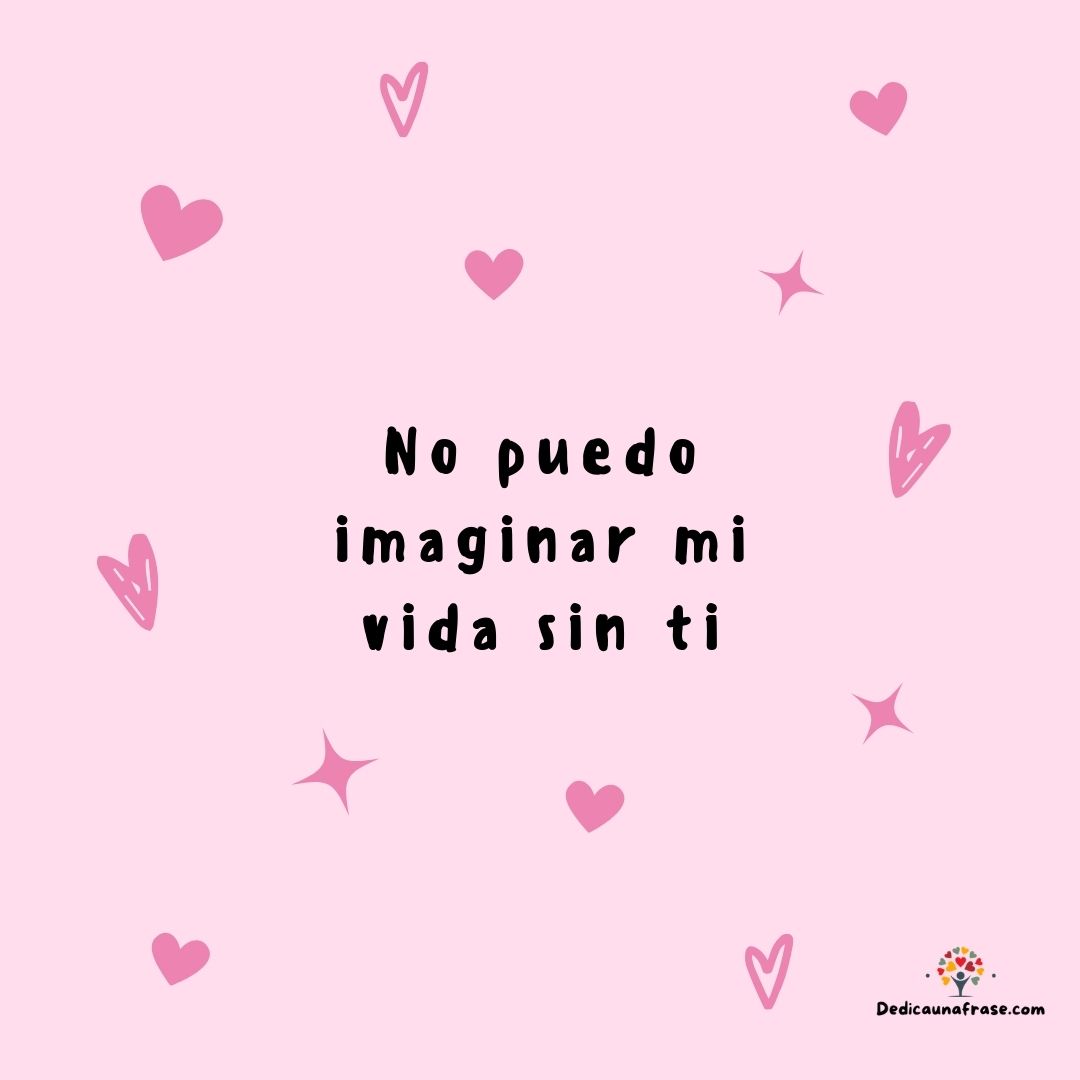 No puedo imaginar mi vida sin ti