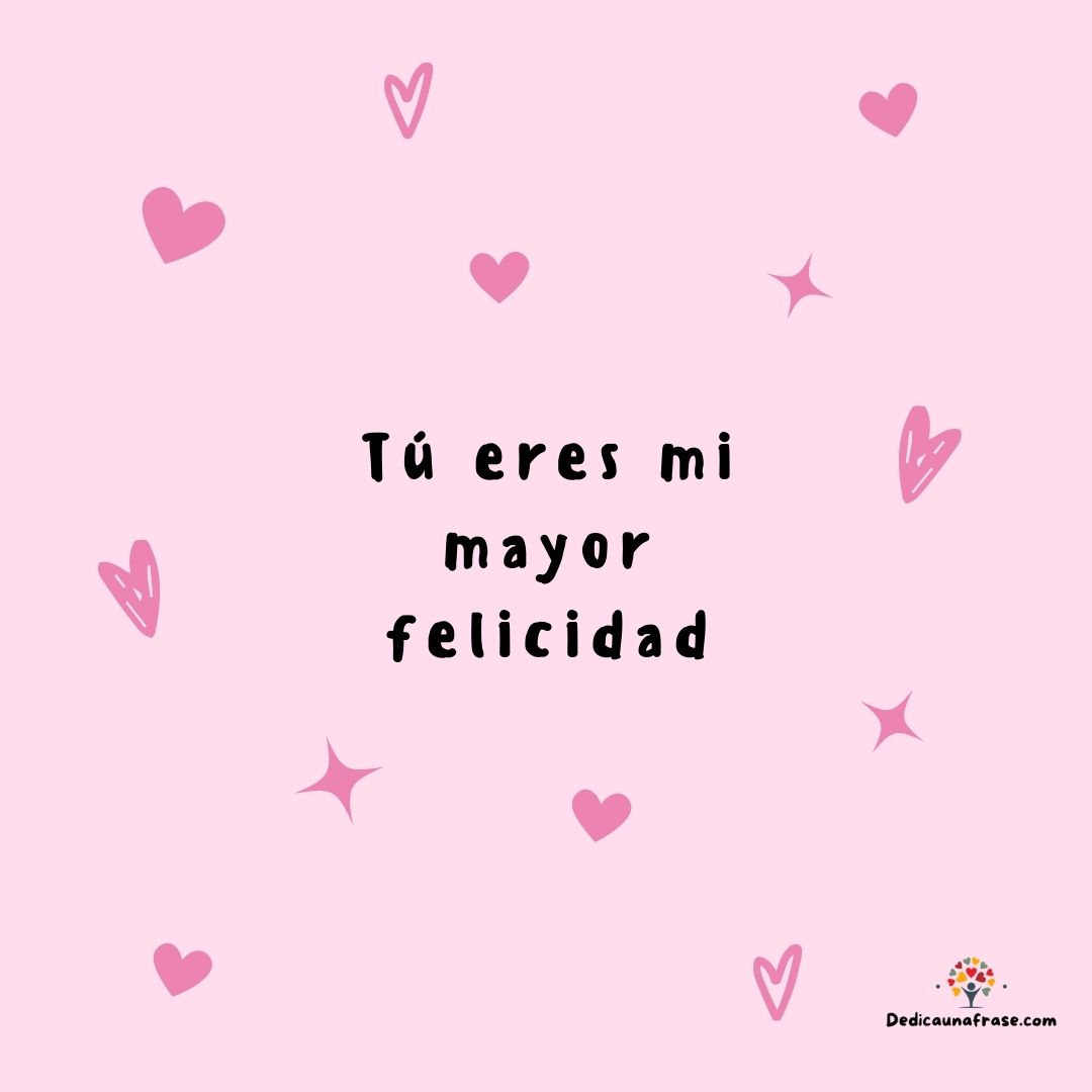 Tú eres mi mayor felicidad