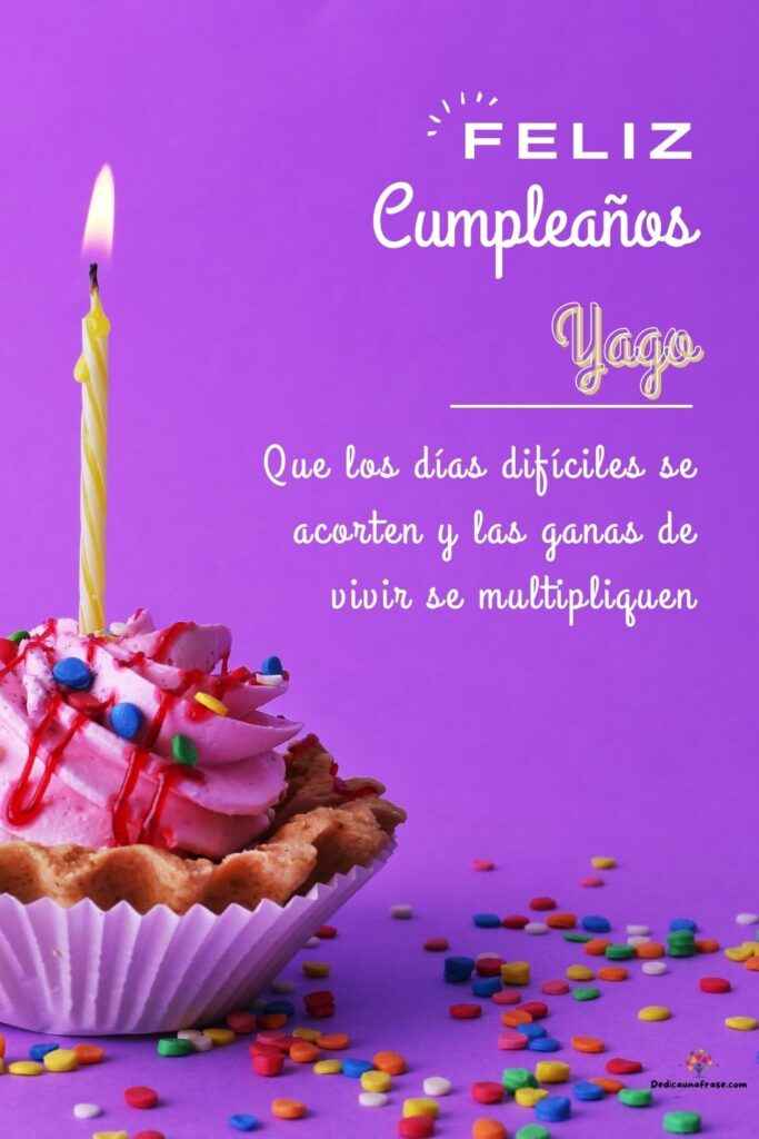 imagen con la frase Feliz cumpleaños Yago que los días difíciles se acorten y las ganas de vivir se multipliquen