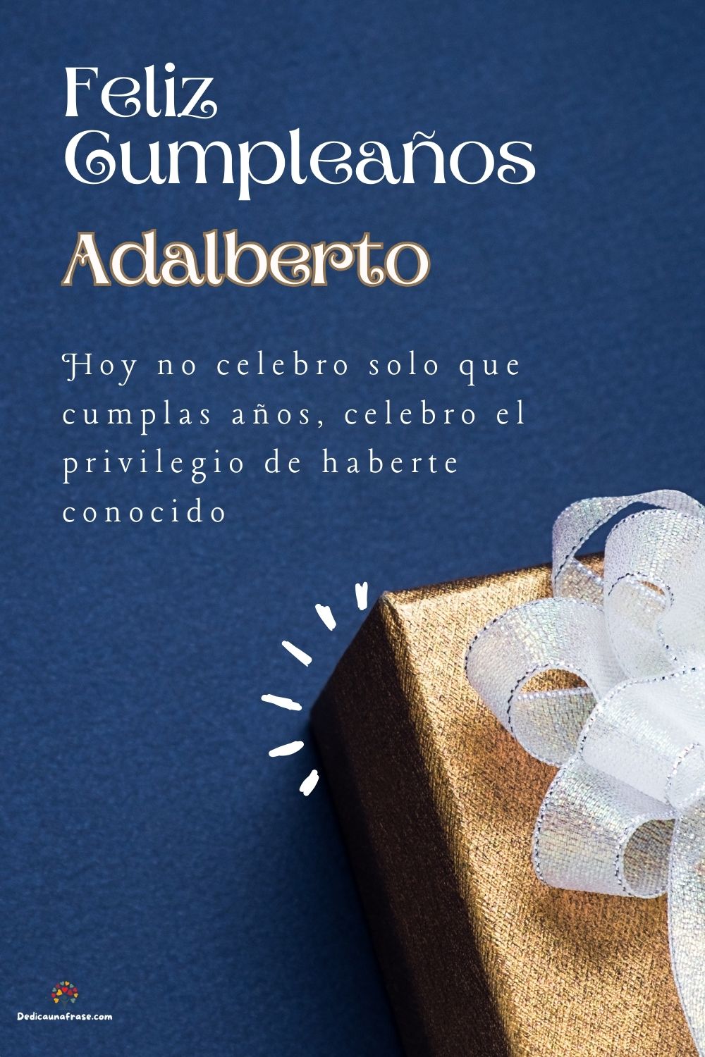 Imagen de feliz cumpleaños para Adalberto: «Hoy no celebro solo que cumplas años, celebro el privilegio de haberte…»