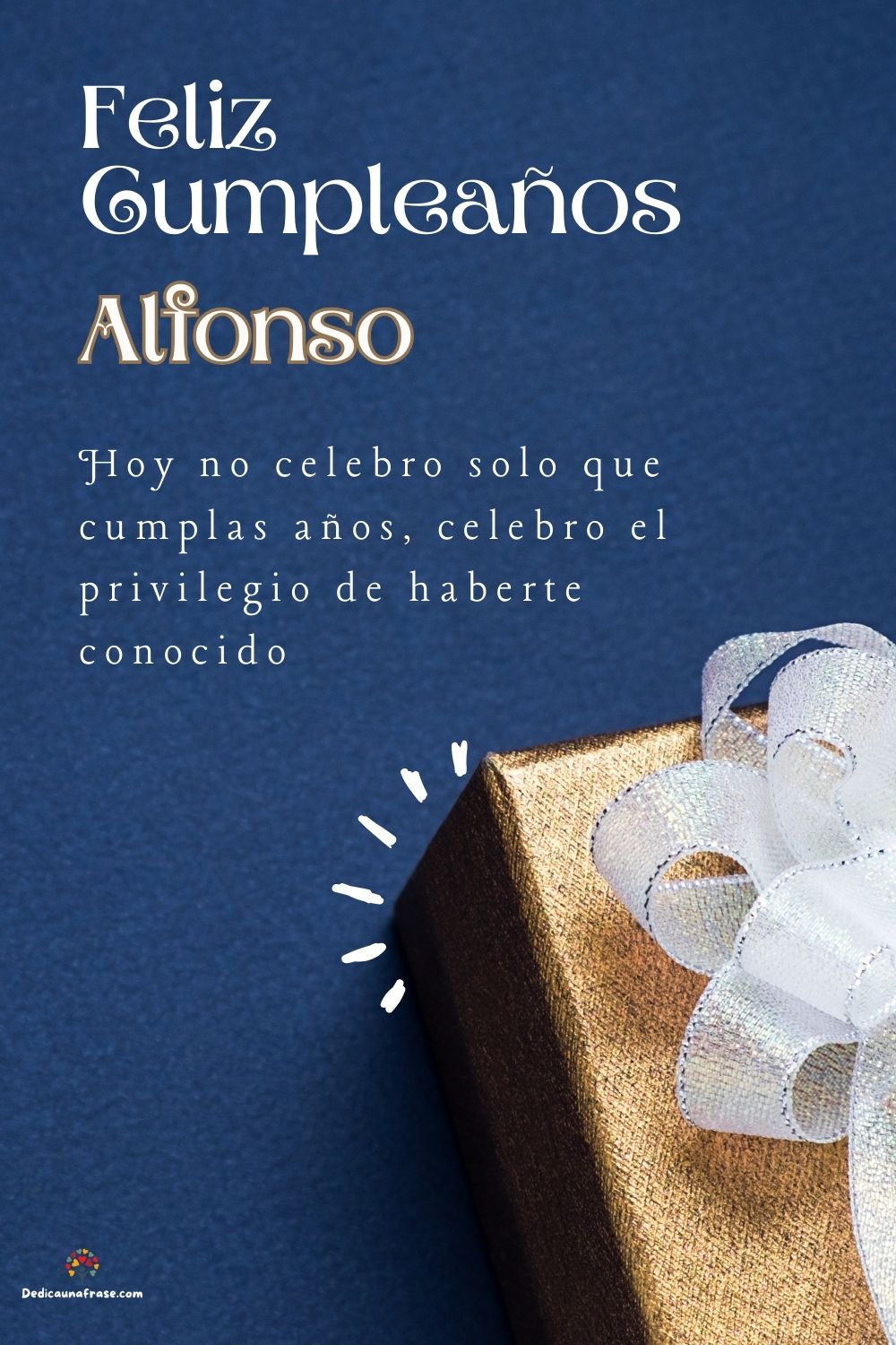 Imagen de feliz cumpleaños para Alfonso: «Hoy no celebro solo que cumplas años, celebro el privilegio de haberte…»