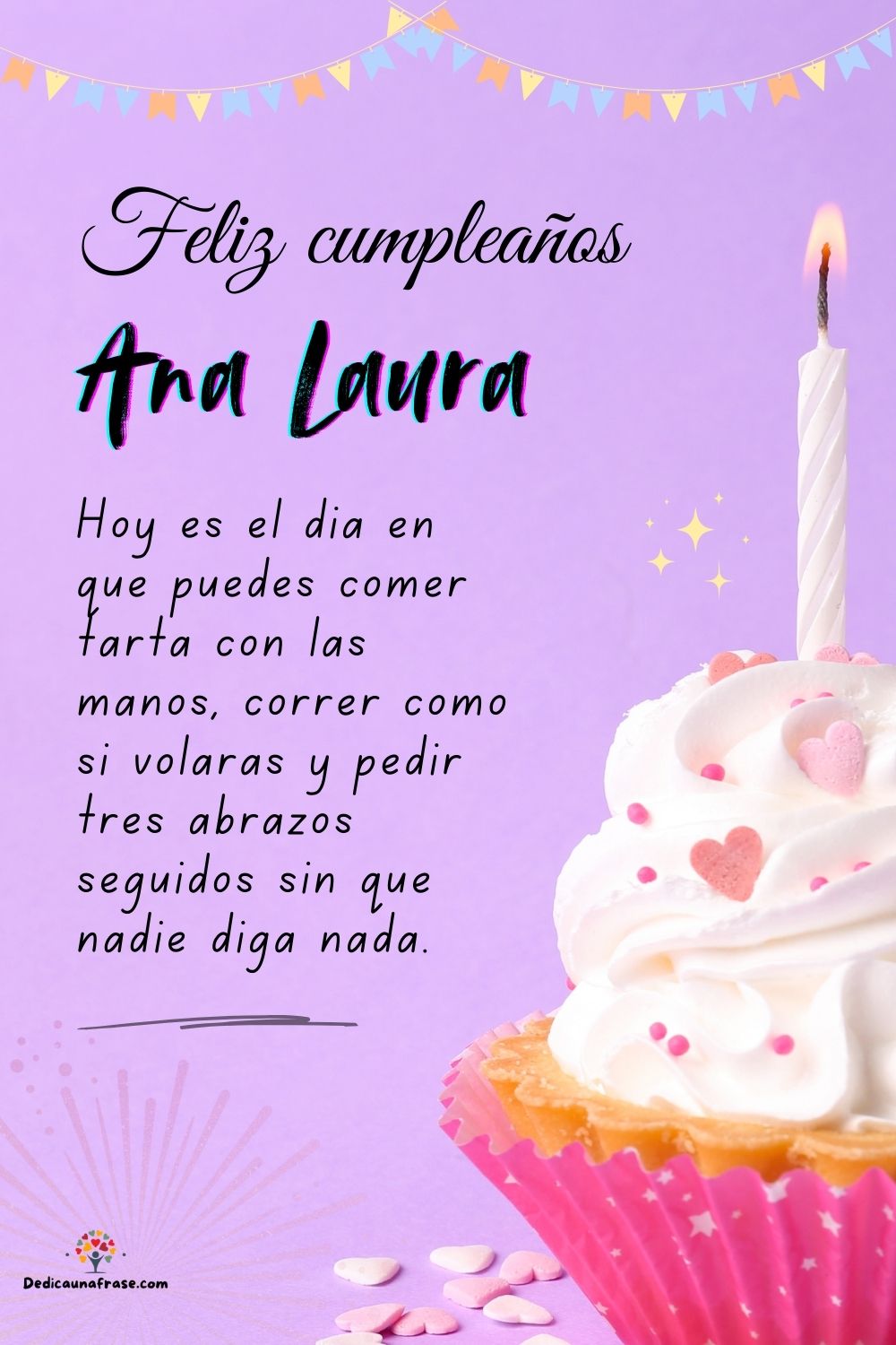 Imagen de feliz cumpleaños para Ana Laura: «Hoy es el día en que puedes comer tarta con las manos, correr como si…»