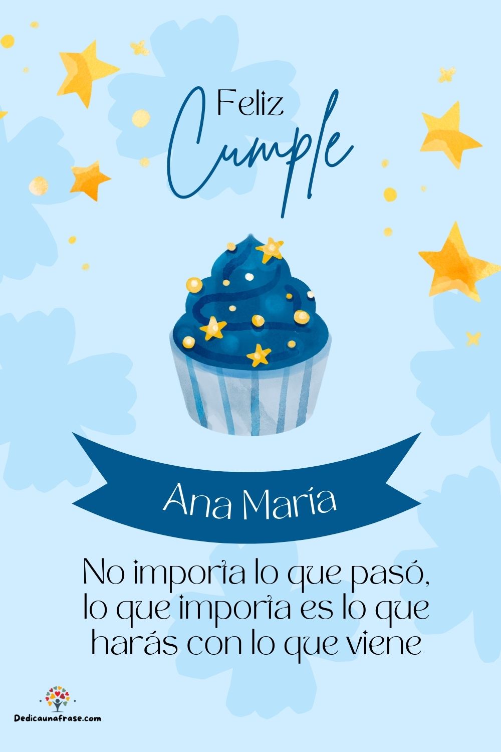 Imagen de feliz cumpleaños para Ana María: «No importa lo que pasó, lo que importa es lo que harás con lo que vien…»