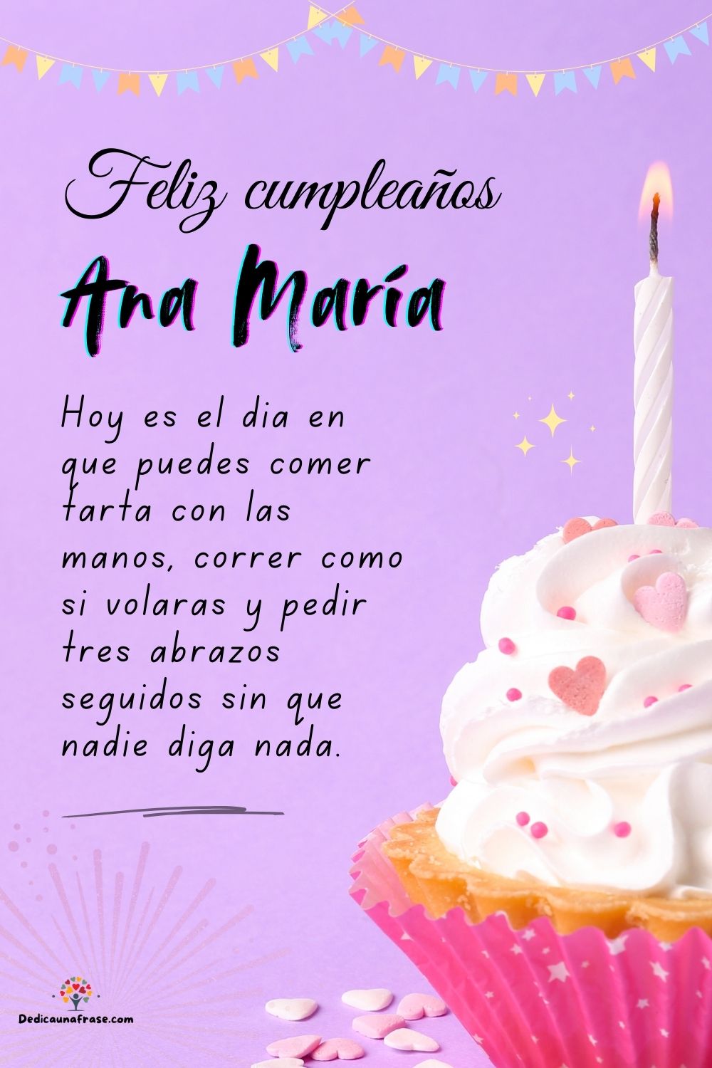 Imagen de feliz cumpleaños para Ana María: «Hoy es el día en que puedes comer tarta con las manos, correr como si…»