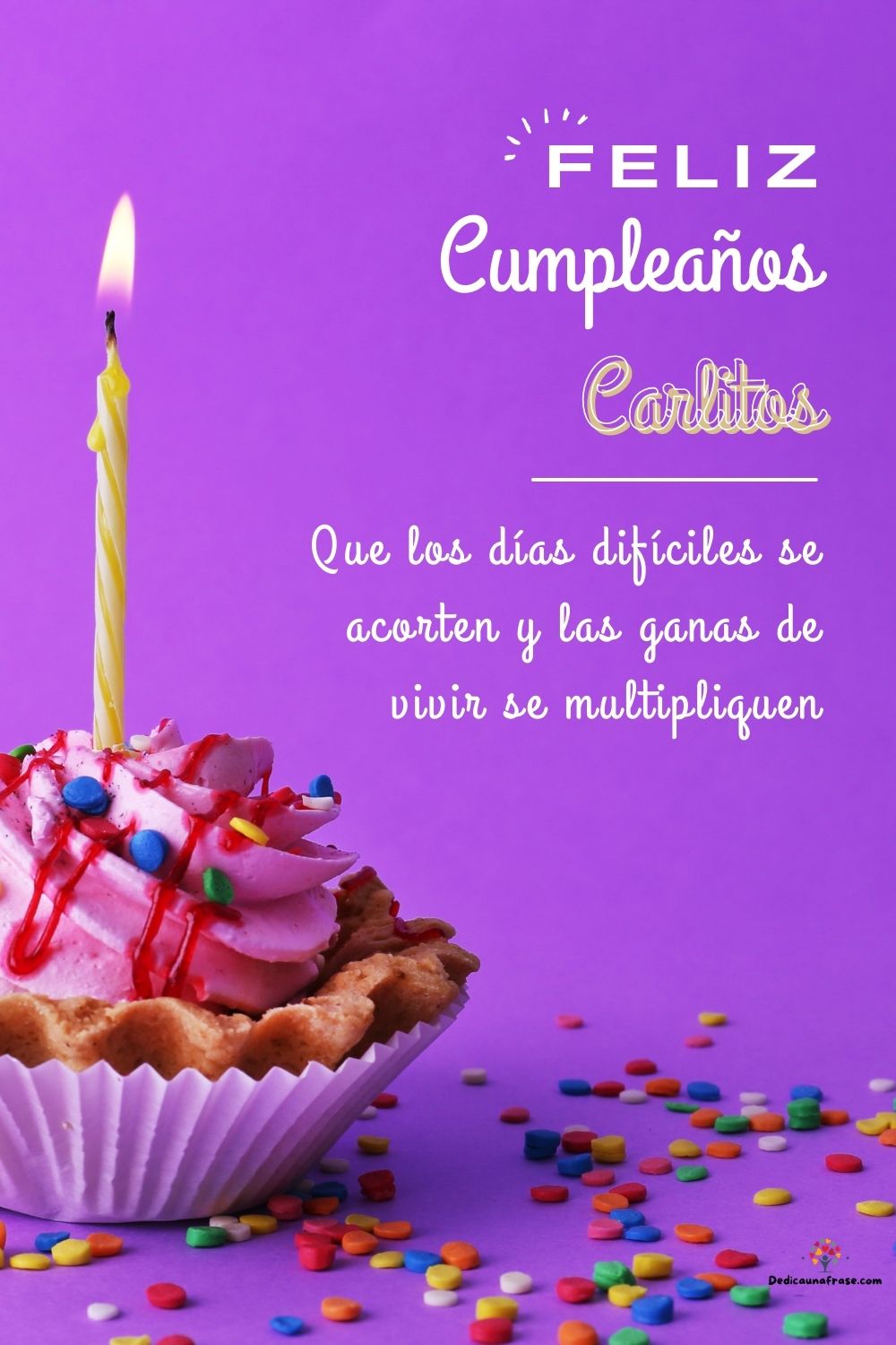 Imagen de feliz cumpleaños para Carlitos: «Que los días difíciles se acorten y las ganas de vivir se multipliquen…»
