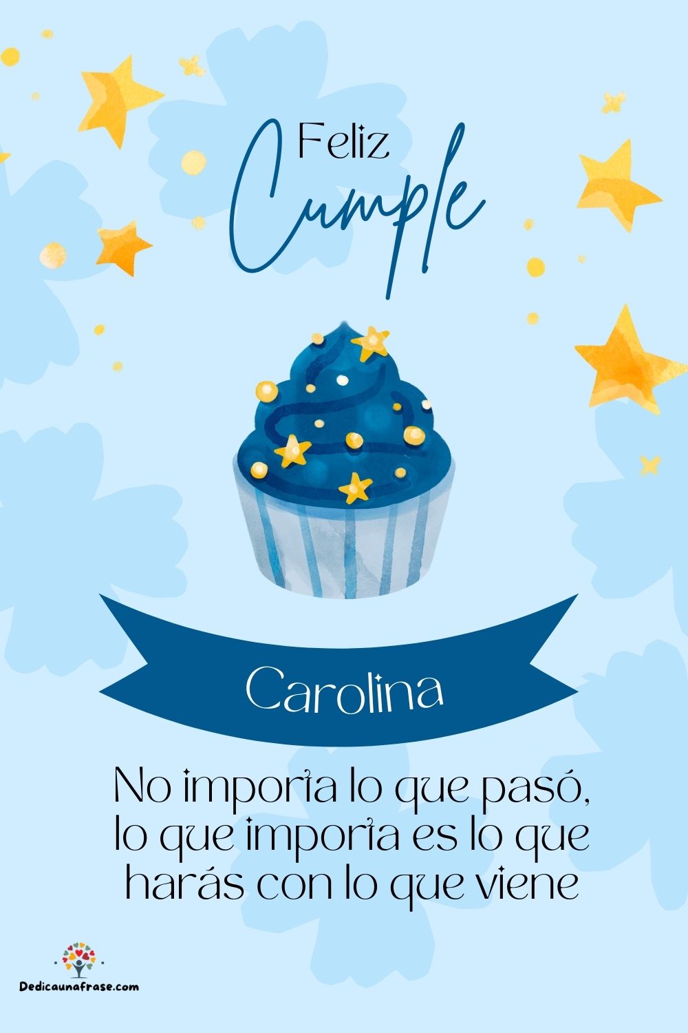 Imagen de feliz cumpleaños para Carolina: «No importa lo que pasó, lo que importa es lo que harás con lo que vien…»