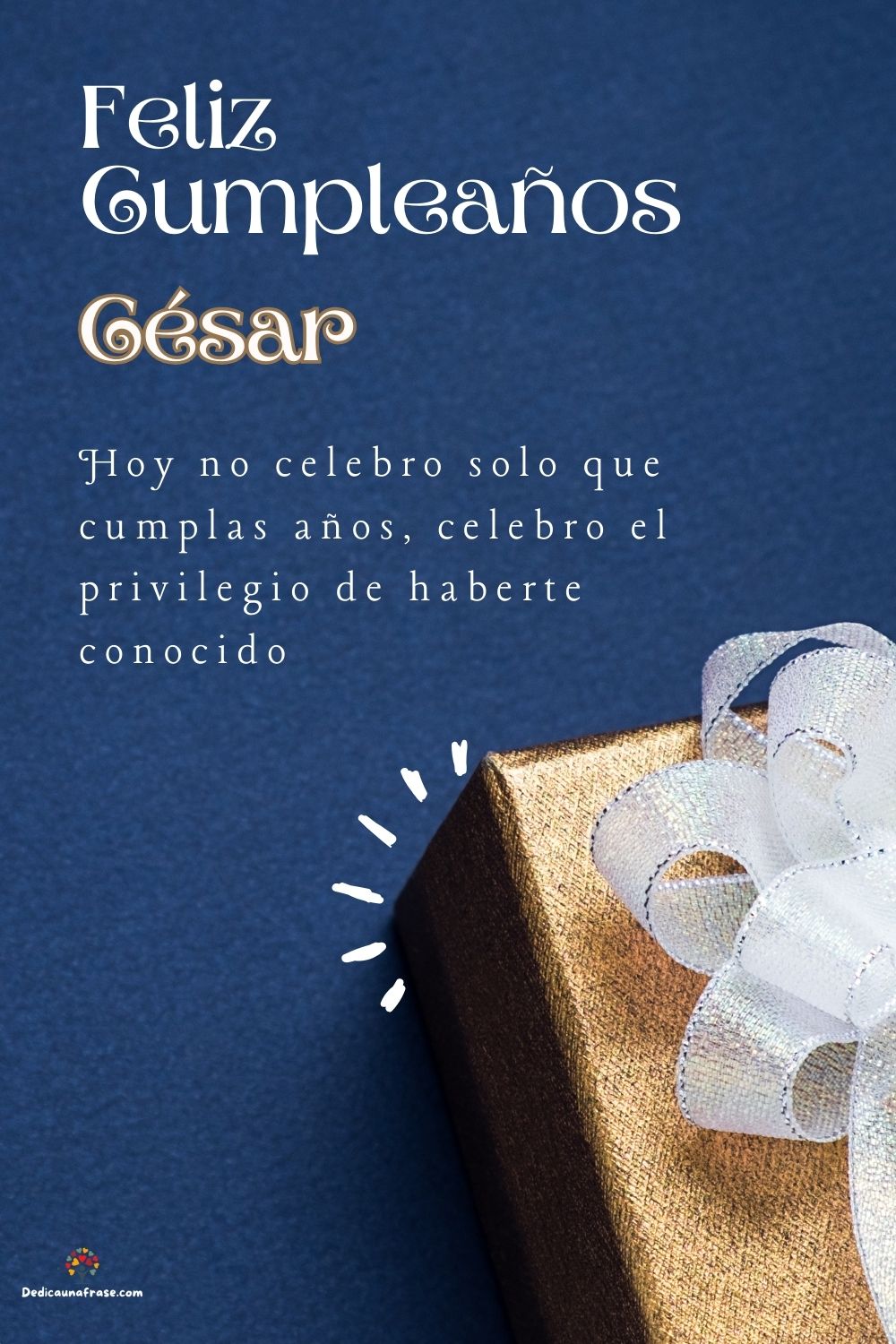 Imagen de feliz cumpleaños para César: «Hoy no celebro solo que cumplas años, celebro el privilegio de haberte…»