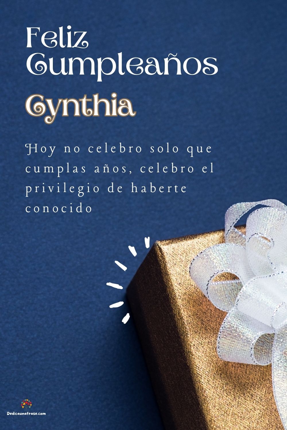 Imagen de feliz cumpleaños para Cynthia: «Hoy no celebro solo que cumplas años, celebro el privilegio de haberte…»