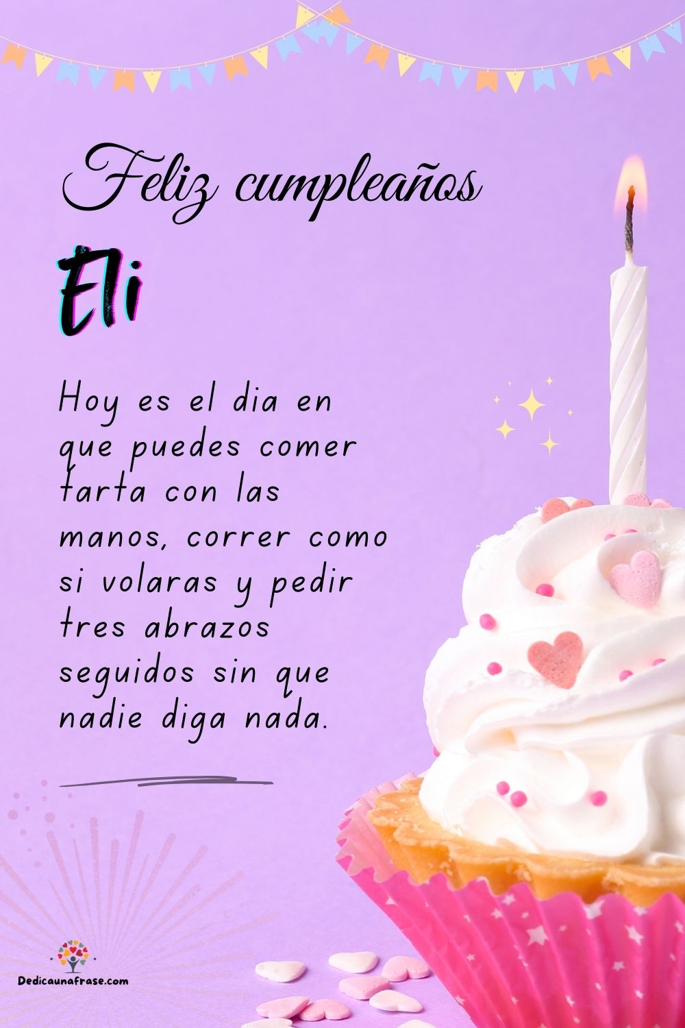 Imagen de feliz cumpleaños para Eli: «Hoy es el día en que puedes comer tarta con las manos, correr como si…»