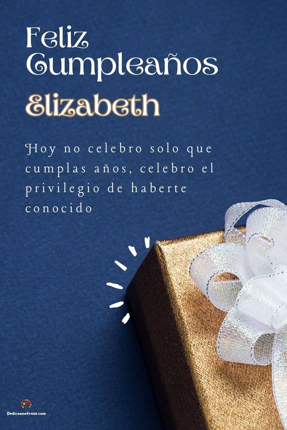 Imagen de feliz cumpleaños para Elizabeth: «Hoy no celebro solo que cumplas años, celebro el privilegio de haberte…»