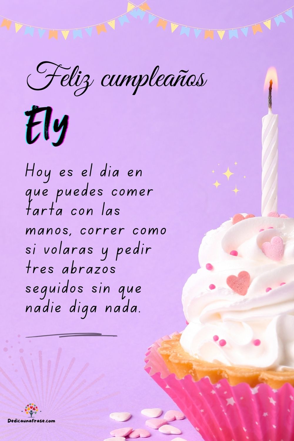 Imagen de feliz cumpleaños para Ely: «Hoy es el día en que puedes comer tarta con las manos, correr como si…»