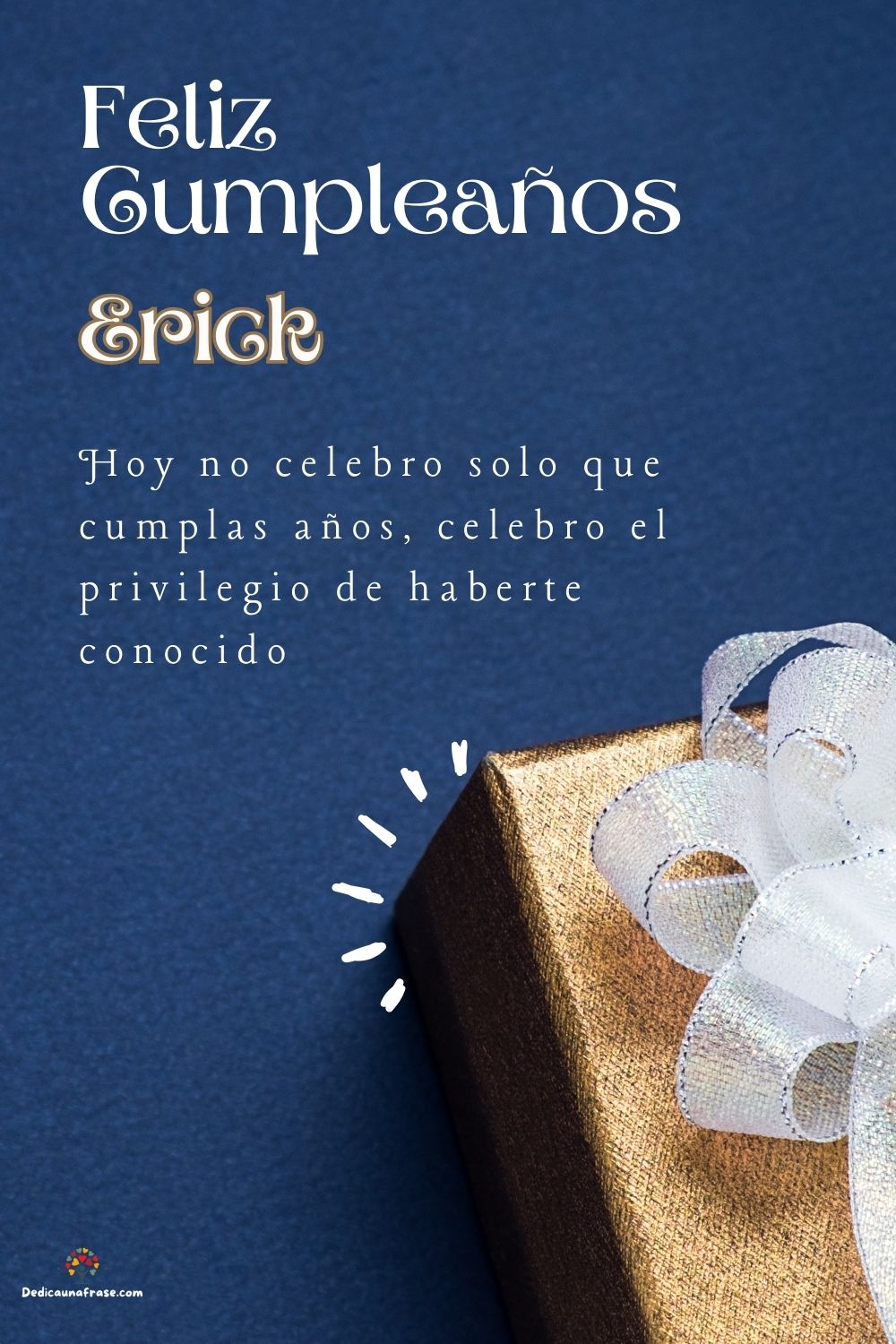 Imagen de feliz cumpleaños para Erick: «Hoy no celebro solo que cumplas años, celebro el privilegio de haberte…»
