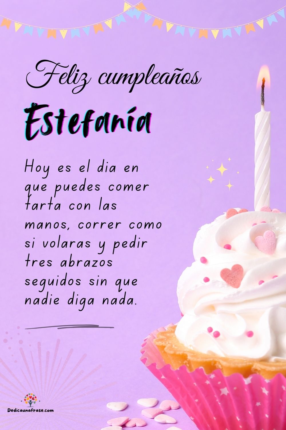 Imagen de feliz cumpleaños para Estefanía: «Hoy es el día en que puedes comer tarta con las manos, correr como si…»
