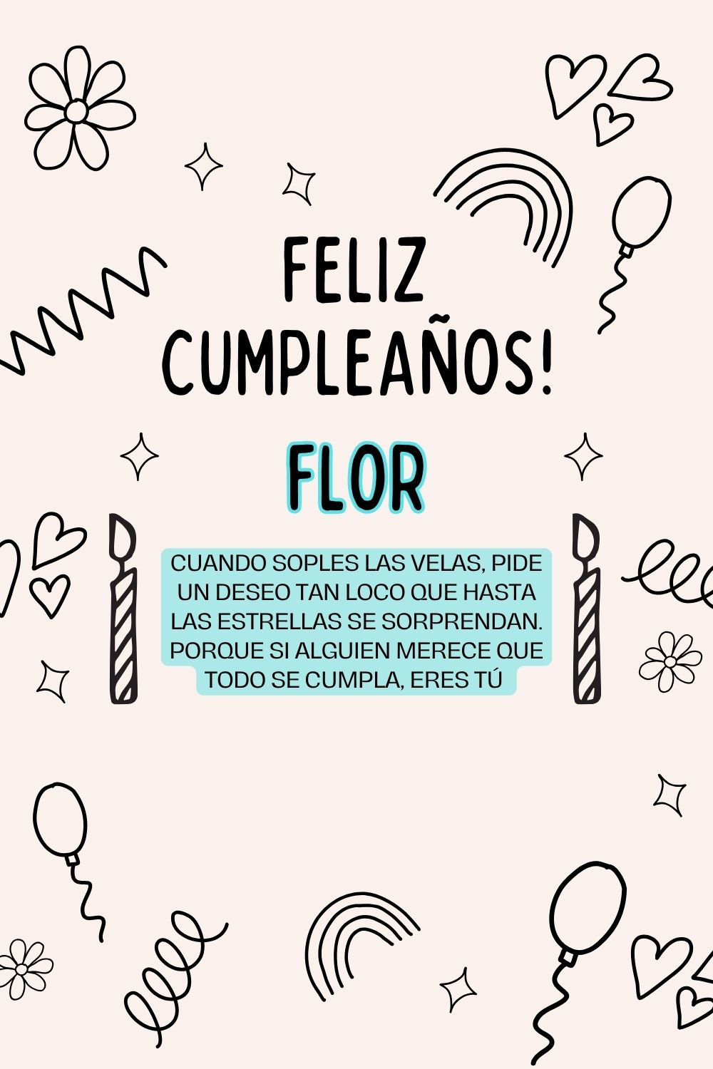 Imagen de feliz cumpleaños para Flor: «Cuando soples las velas, pide un deseo tan loco que hasta las estrella…»