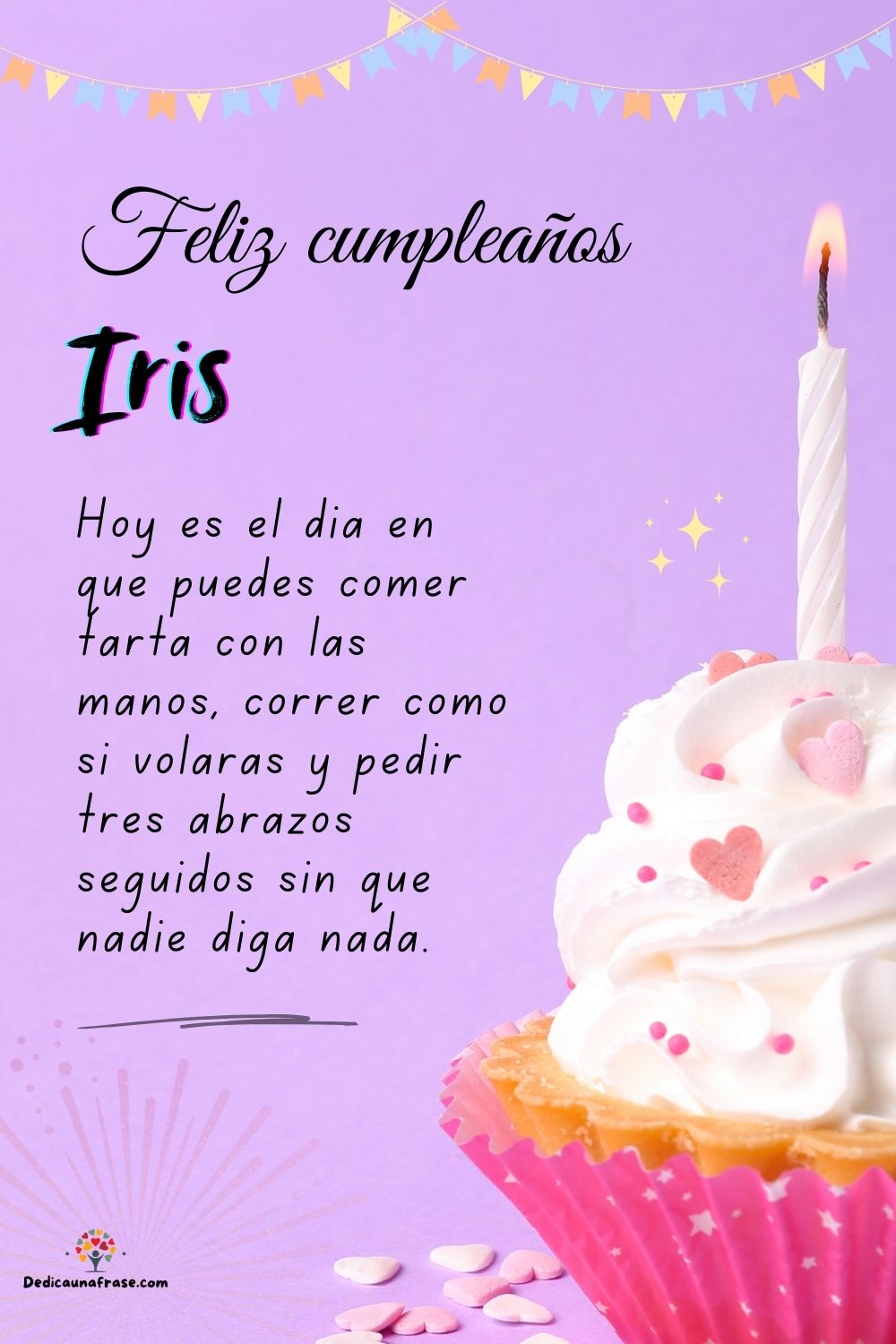 Imagen de feliz cumpleaños para Iris: «Hoy es el día en que puedes comer tarta con las manos, correr como si…»