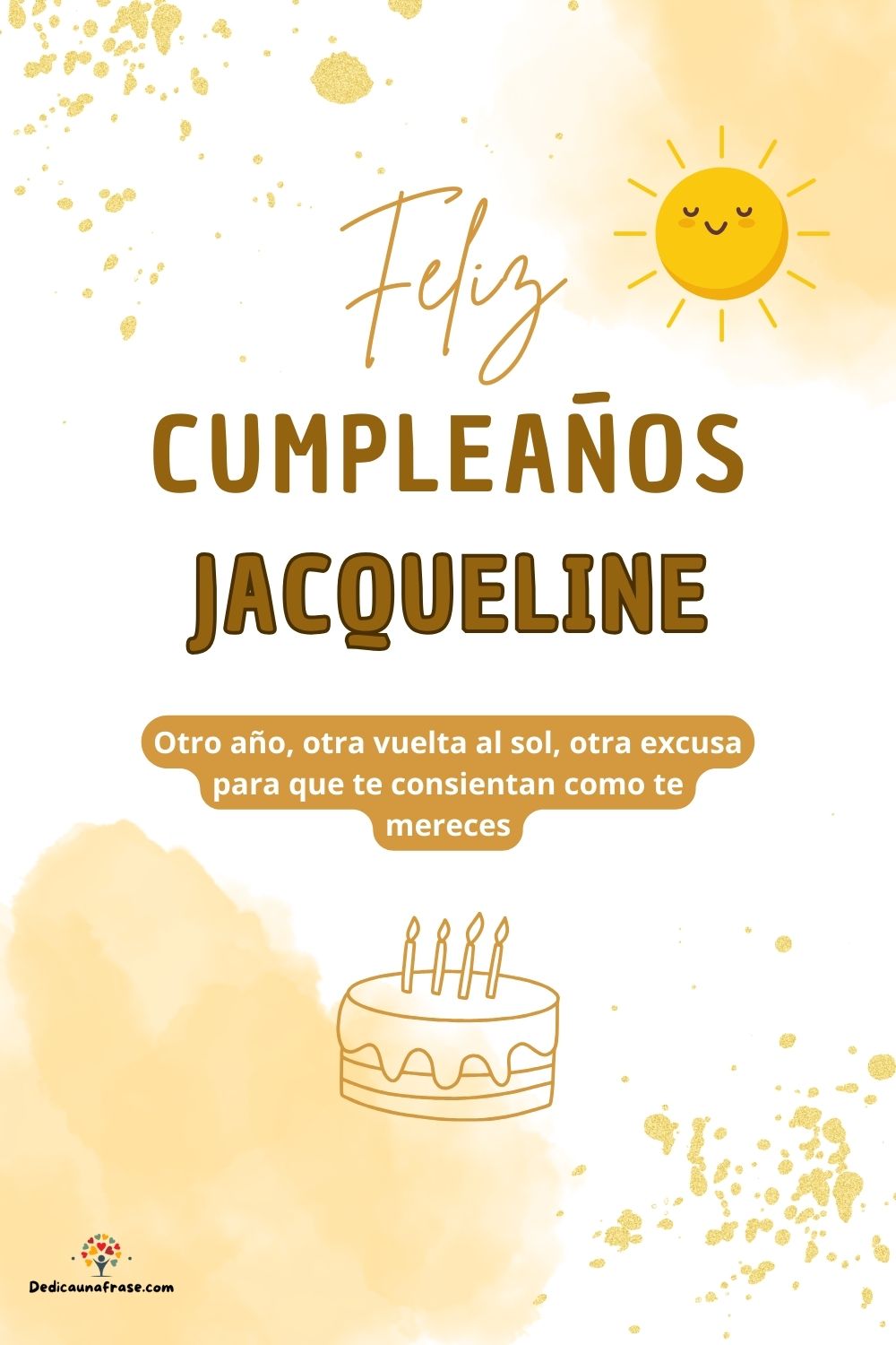 Imagen de feliz cumpleaños para Jacqueline: «Otro año, otra vuelta al sol, otra excusa para que te consientan como…»
