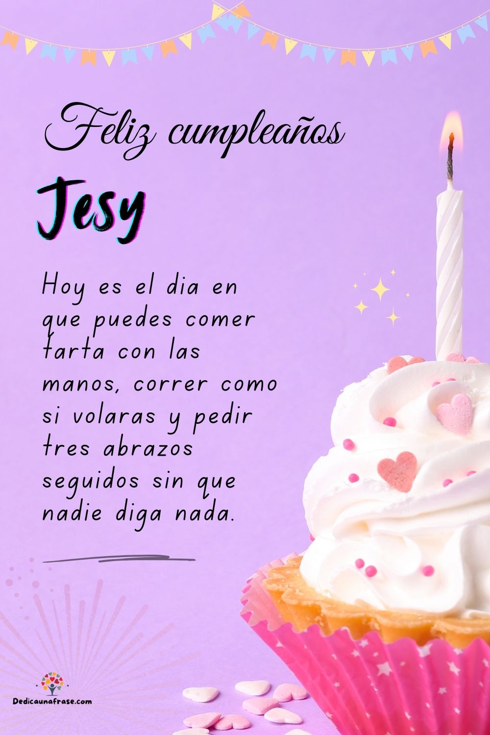 Imagen de feliz cumpleaños para Jesy: «Hoy es el día en que puedes comer tarta con las manos, correr como si…»