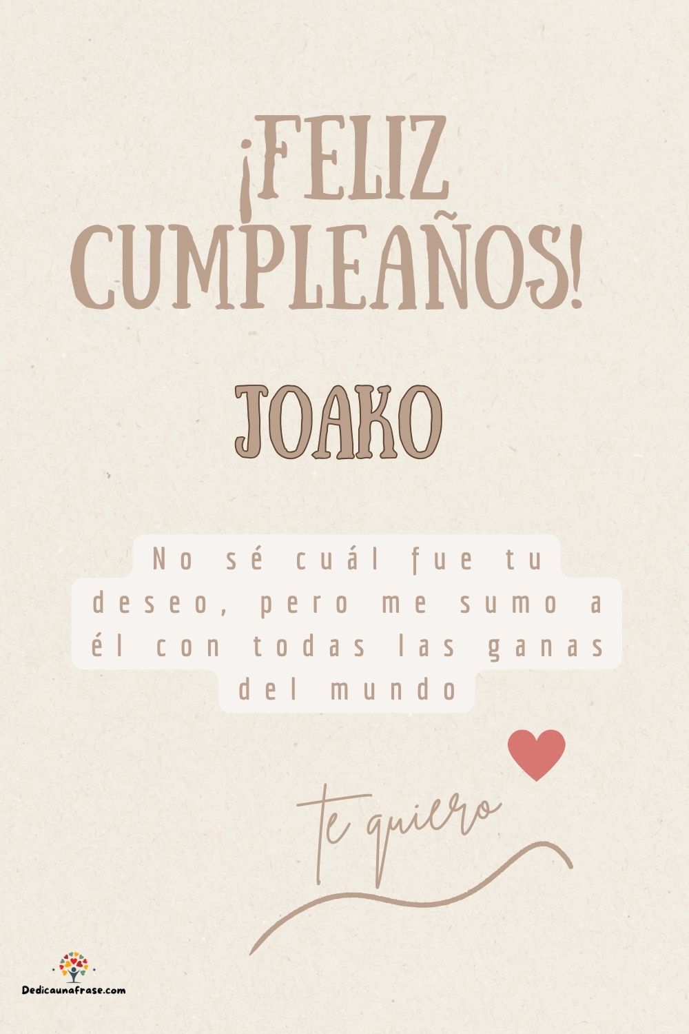 Imagen de feliz cumpleaños para Joako: «No sé cuál fue tu deseo, pero me sumo a él con todas las ganas del mun…»
