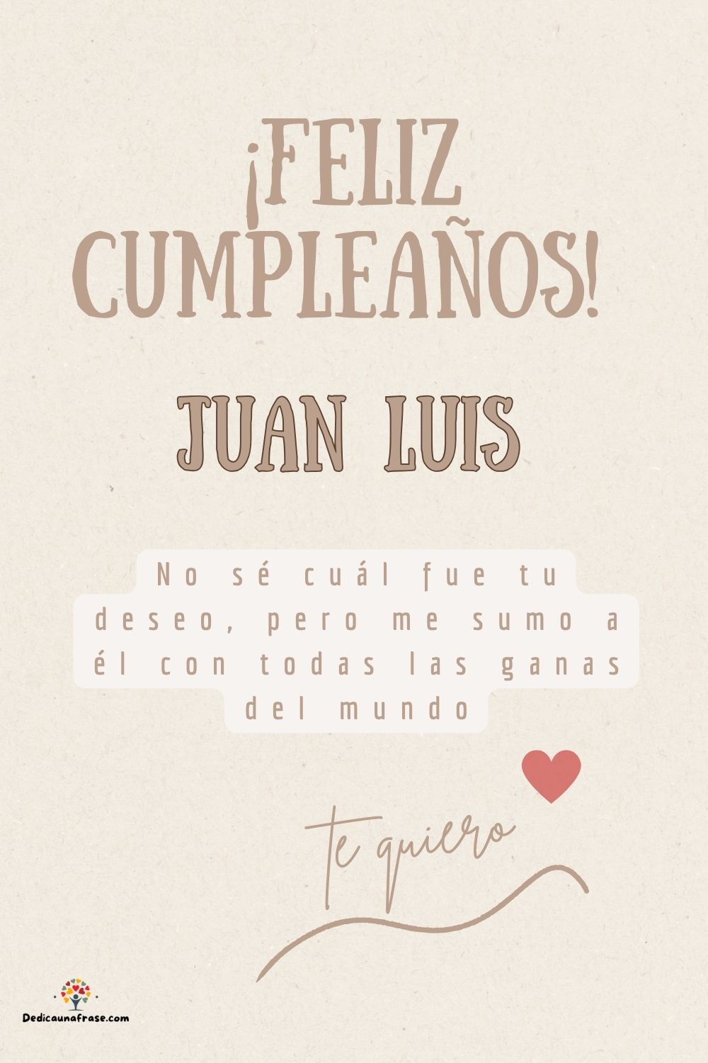 Imagen de feliz cumpleaños para Juan Luis: «No sé cuál fue tu deseo, pero me sumo a él con todas las ganas del mun…»