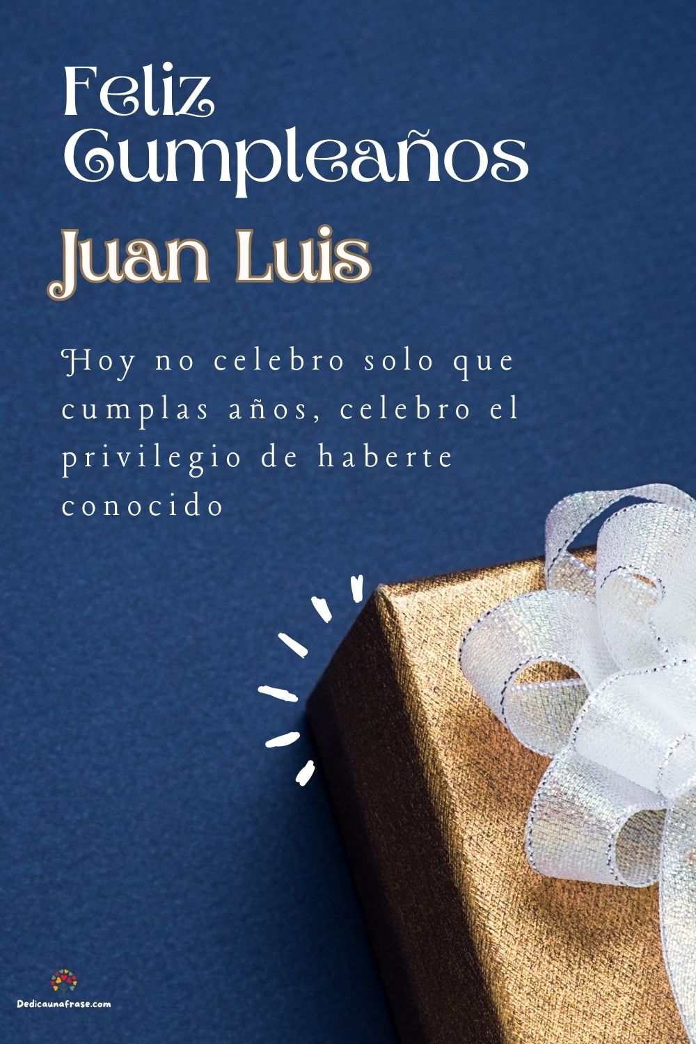 Imagen de feliz cumpleaños para Juan Luis: «Hoy no celebro solo que cumplas años, celebro el privilegio de haberte…»