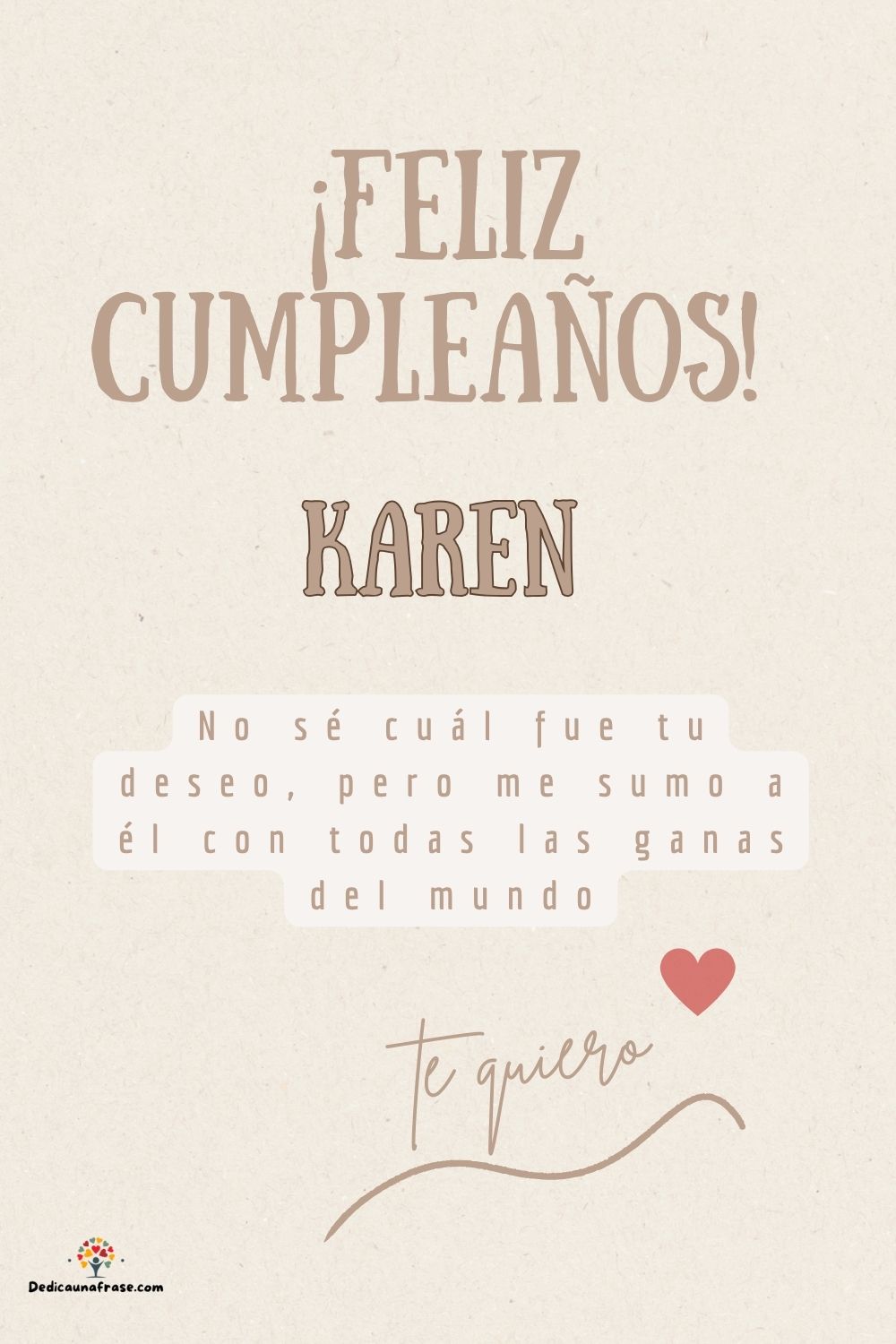 Imagen de feliz cumpleaños para Karen: «No sé cuál fue tu deseo, pero me sumo a él con todas las ganas del mun…»