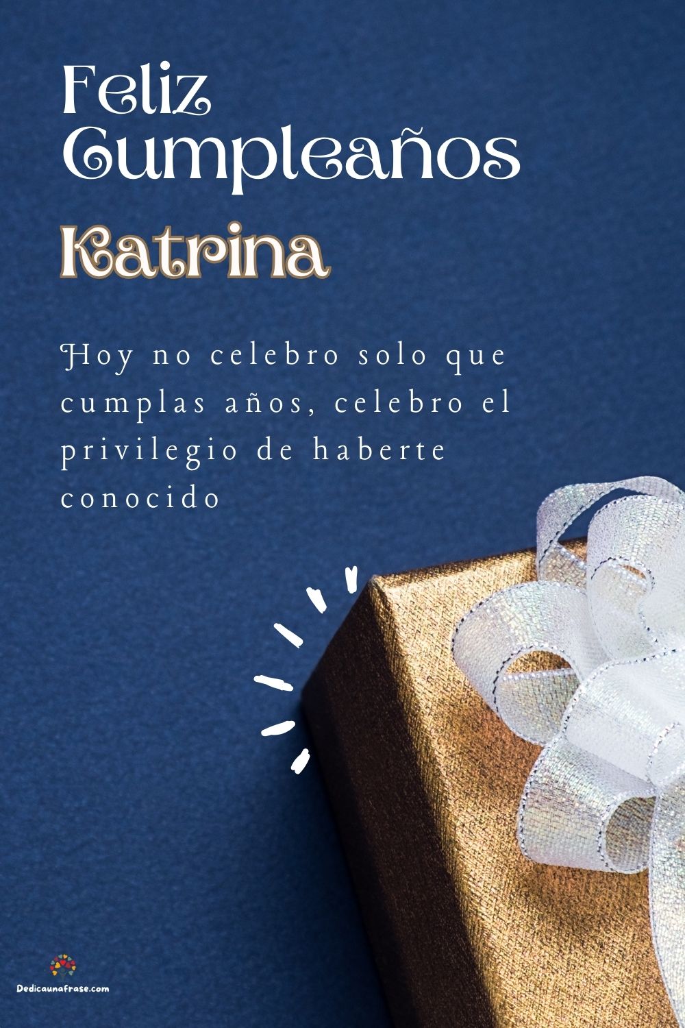 Imagen de feliz cumpleaños para Katrina: «Hoy no celebro solo que cumplas años, celebro el privilegio de haberte…»