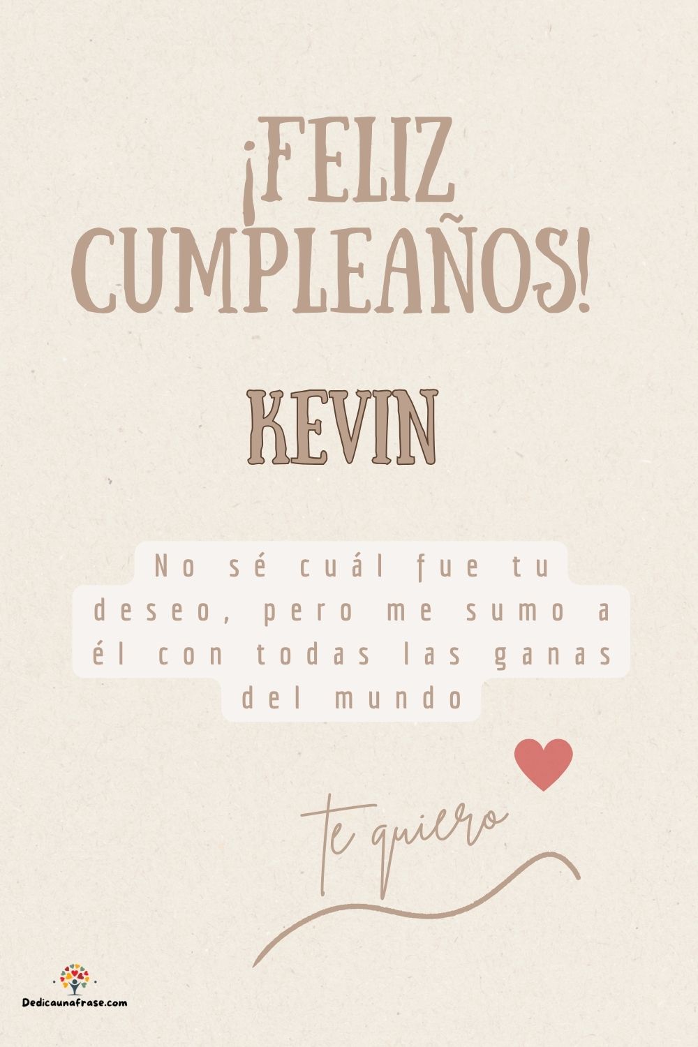 Imagen de feliz cumpleaños para Kevin: «No sé cuál fue tu deseo, pero me sumo a él con todas las ganas del mun…»