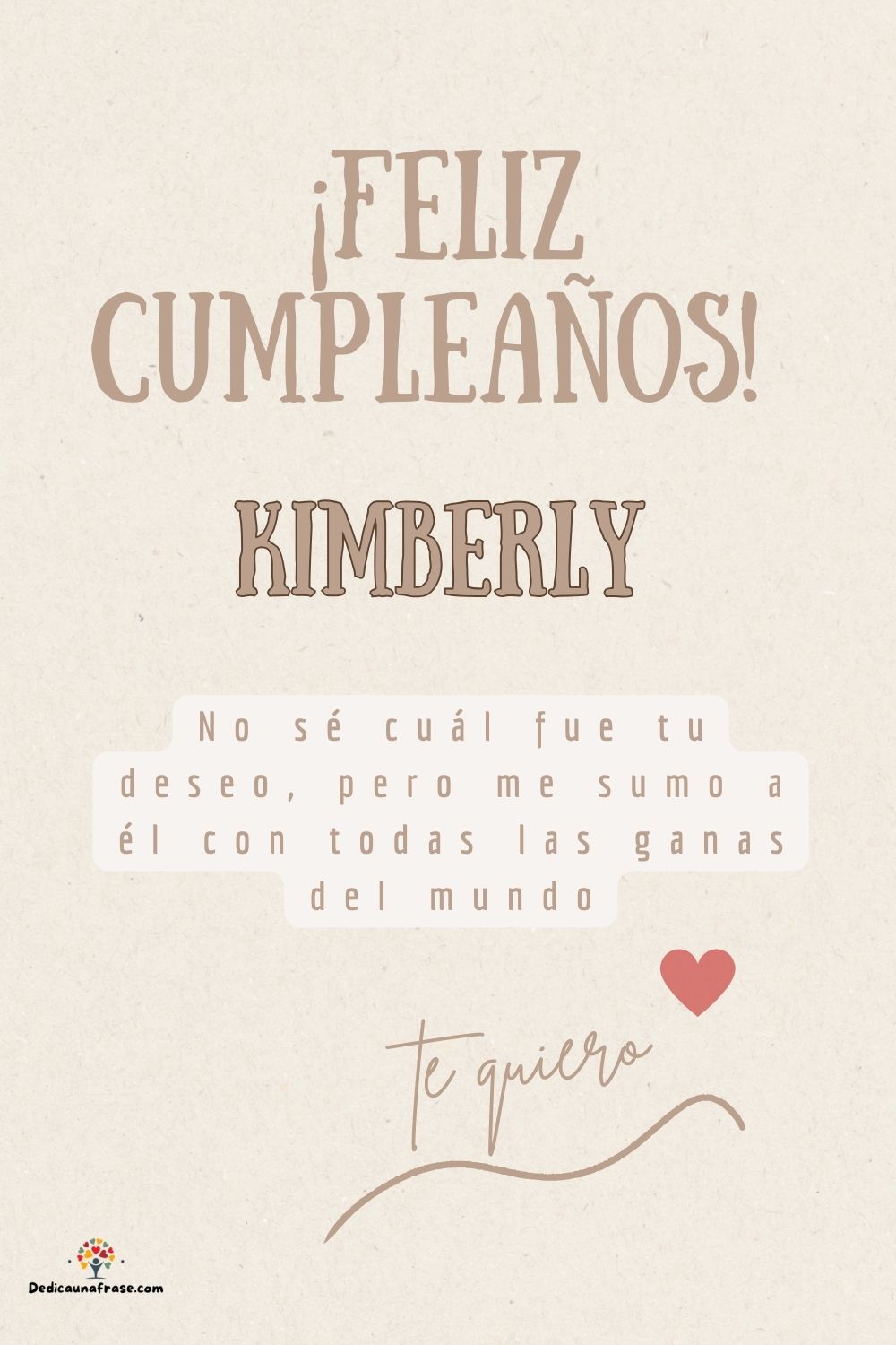 Imagen de feliz cumpleaños para Kimberly: «No sé cuál fue tu deseo, pero me sumo a él con todas las ganas del mun…»