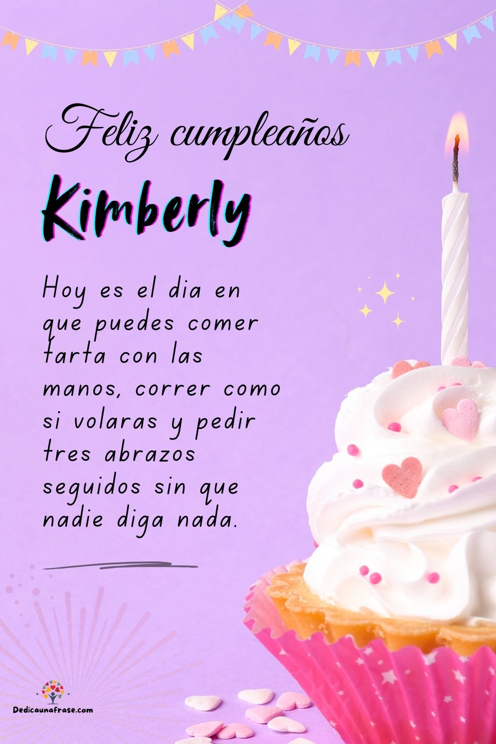 Imagen de feliz cumpleaños para Kimberly: «Hoy es el día en que puedes comer tarta con las manos, correr como si…»