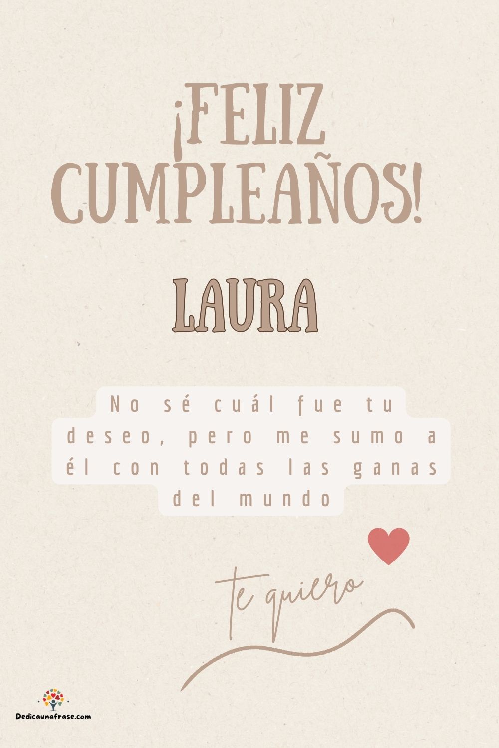Imagen de feliz cumpleaños para Laura: «No sé cuál fue tu deseo, pero me sumo a él con todas las ganas del mun…»