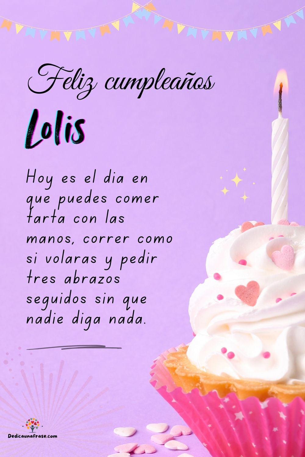 Imagen de feliz cumpleaños para Lolis: «Hoy es el día en que puedes comer tarta con las manos, correr como si…»