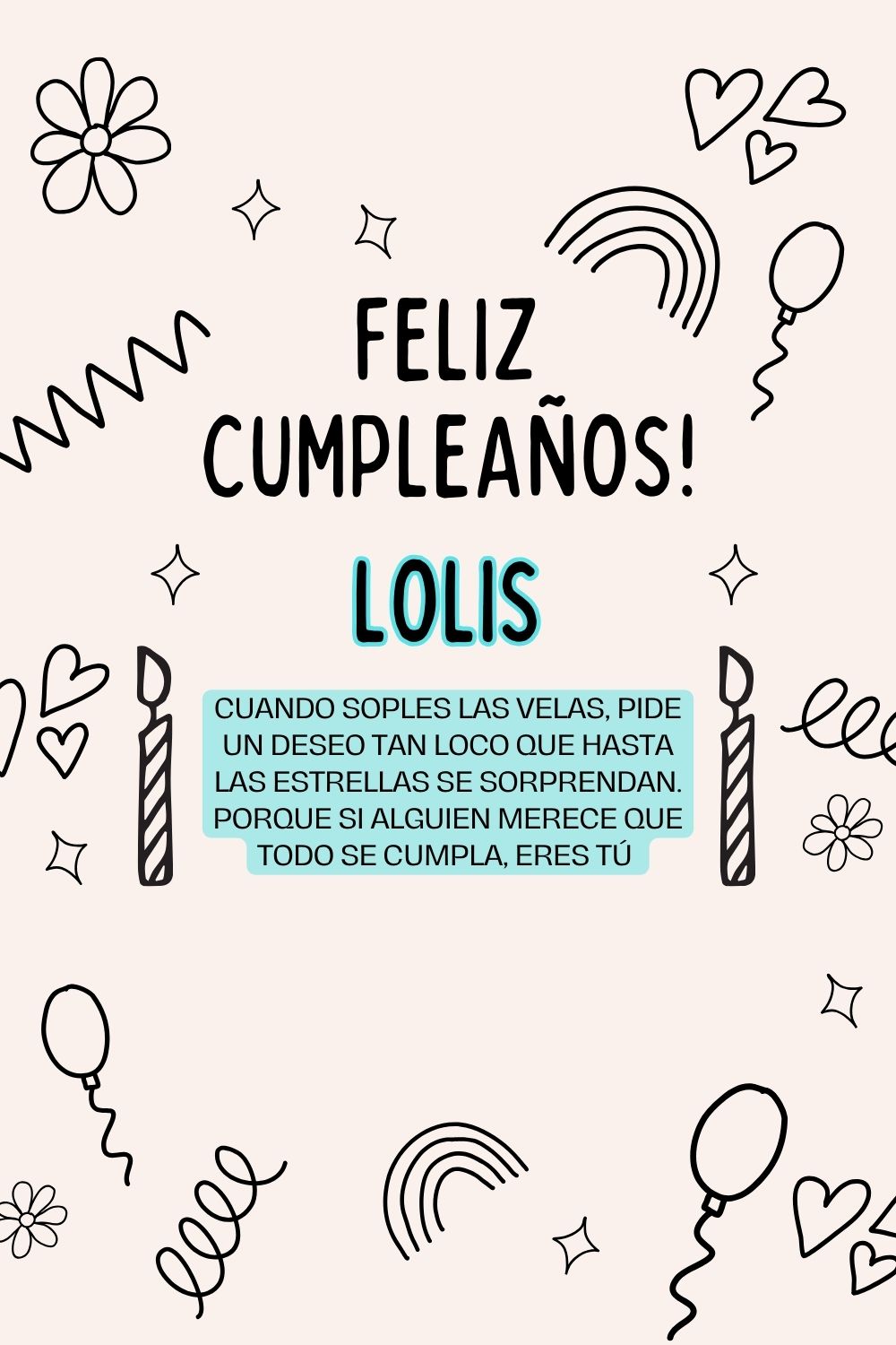 Imagen de feliz cumpleaños para Lolis: «Cuando soples las velas, pide un deseo tan loco que hasta las estrella…»