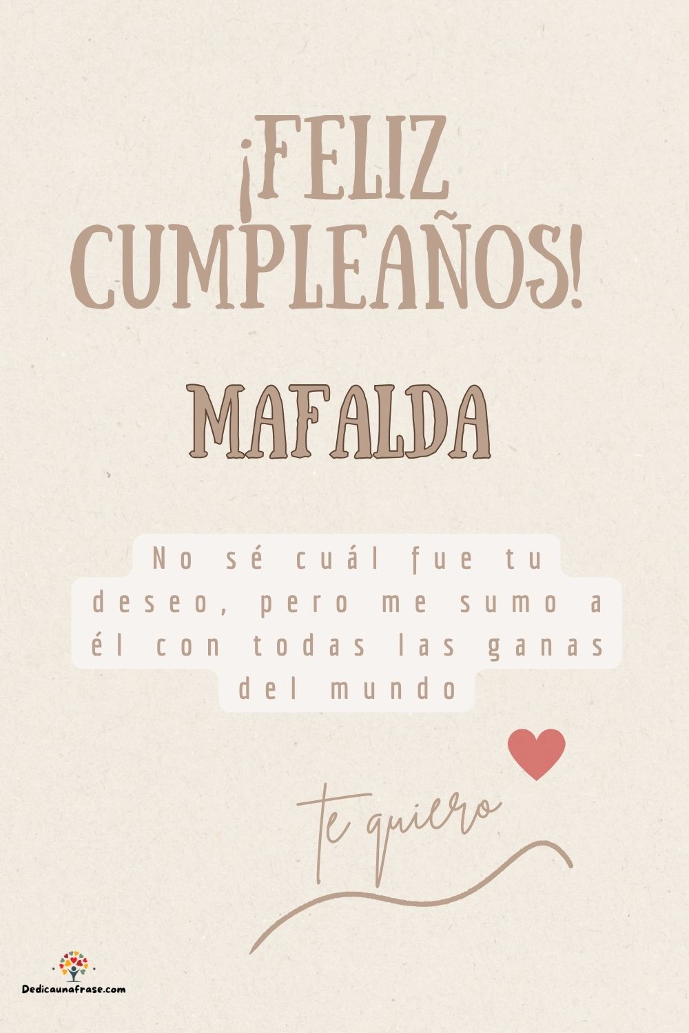 Imagen de feliz cumpleaños para Mafalda: «No sé cuál fue tu deseo, pero me sumo a él con todas las ganas del mun…»