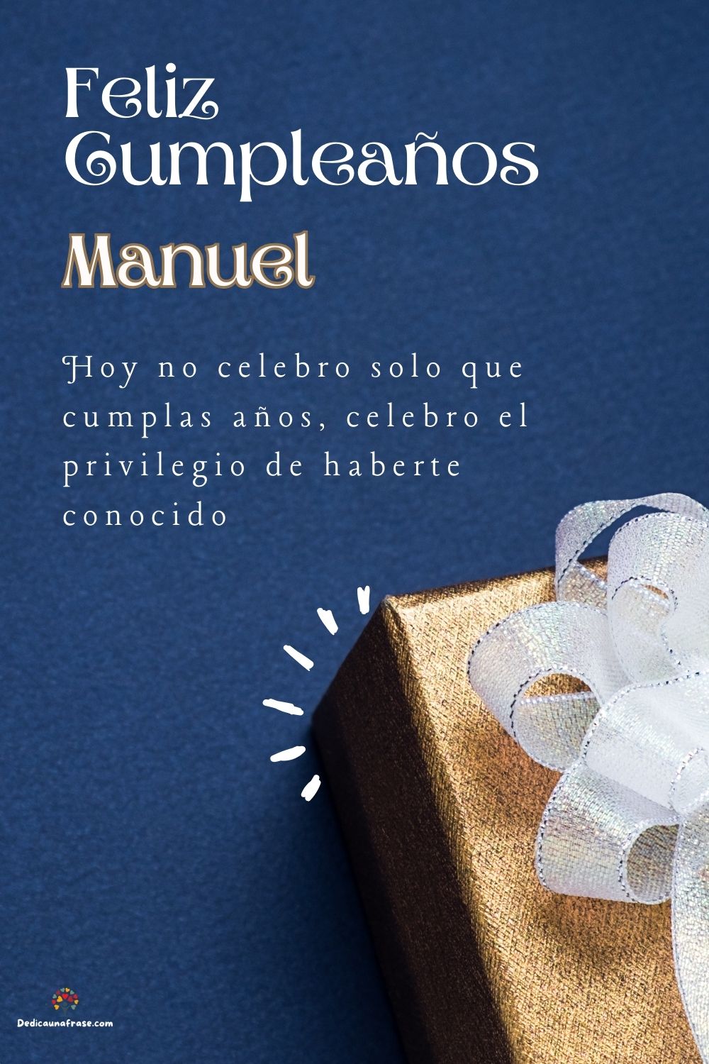 Imagen de feliz cumpleaños para Manuel: «Hoy no celebro solo que cumplas años, celebro el privilegio de haberte…»