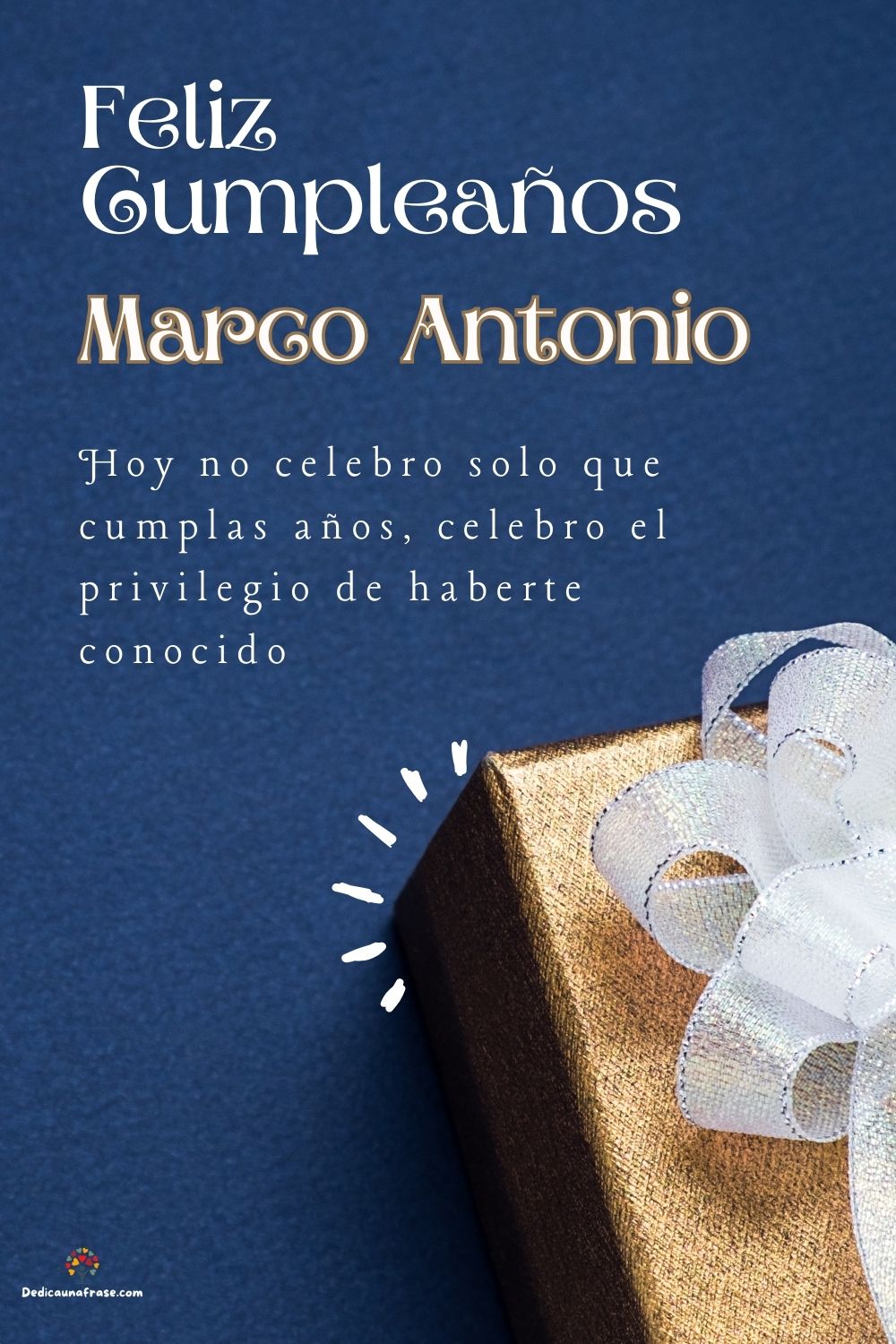 Imagen de feliz cumpleaños para Marco Antonio: «Hoy no celebro solo que cumplas años, celebro el privilegio de haberte…»