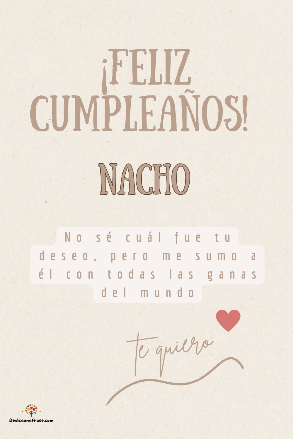 Imagen de feliz cumpleaños para Nacho: «No sé cuál fue tu deseo, pero me sumo a él con todas las ganas del mun…»