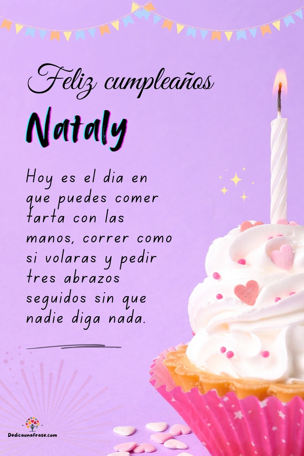 Imagen de feliz cumpleaños para Nataly: «Hoy es el día en que puedes comer tarta con las manos, correr como si…»