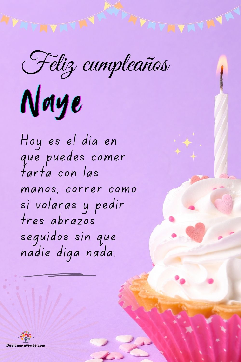 Imagen de feliz cumpleaños para Naye: «Hoy es el día en que puedes comer tarta con las manos, correr como si…»
