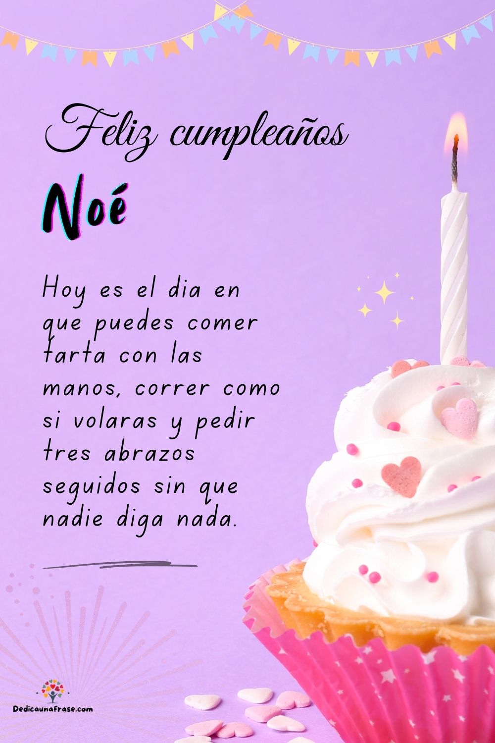 Imagen de feliz cumpleaños para Noé: «Hoy es el día en que puedes comer tarta con las manos, correr como si…»
