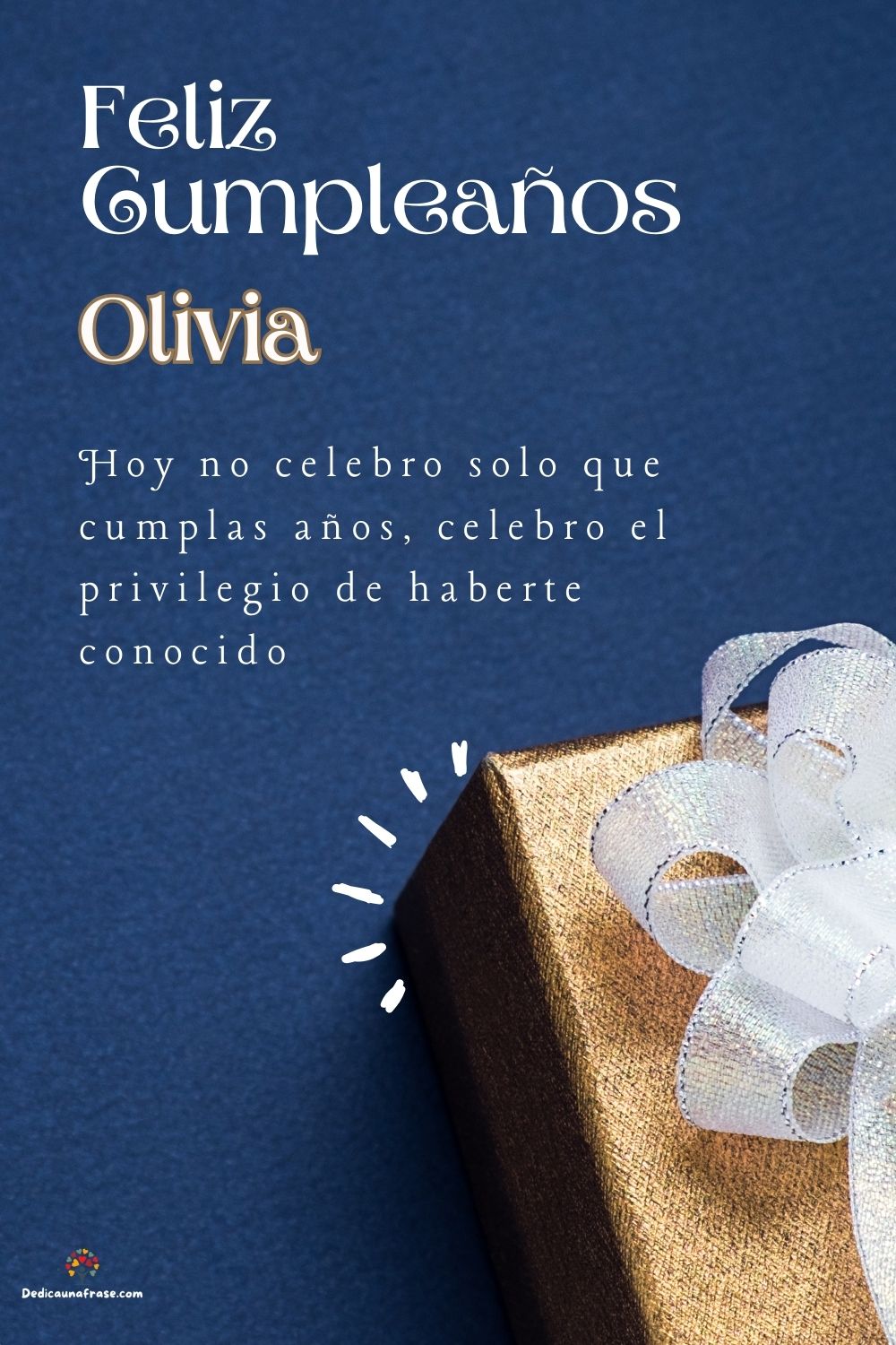 Imagen de feliz cumpleaños para Olivia: «Hoy no celebro solo que cumplas años, celebro el privilegio de haberte…»
