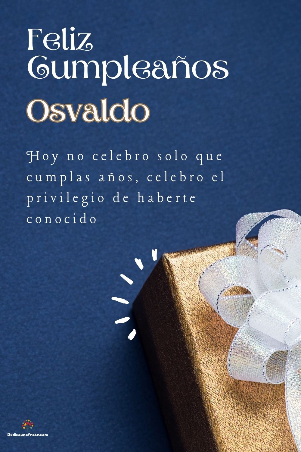 Imagen de feliz cumpleaños para Osvaldo: «Hoy no celebro solo que cumplas años, celebro el privilegio de haberte…»
